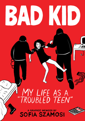 Coperta cărții 'Bad Kid (a Graphic Memoir): My Life as a Troubled Teen - Sofia Szamosi'