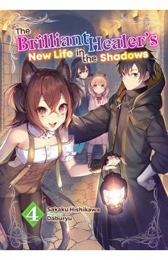 Poza produsului The Brilliant Healer's New Life in the Shadows: Volume 4 (Light Novel) - Sakaku Hishikawa