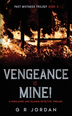 Vengeance is Mine: A Highlands and Islands Detective Thriller - G. R. Jordan