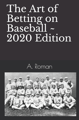 The Art of Betting on Baseball - A. Roman