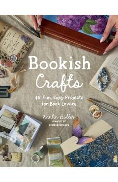 Poza produsului Bookish Crafts: 45 Fun, Easy Projects for Book Lovers - Kanlin Butler