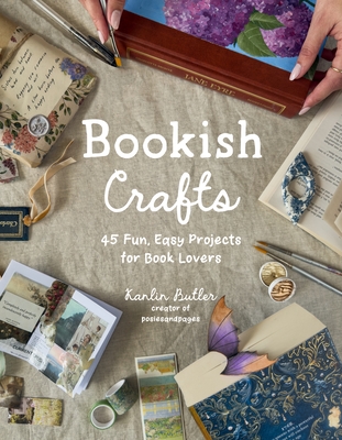 Bookish Crafts: 45 Fun, Easy Projects for Book Lovers - Kanlin Butler