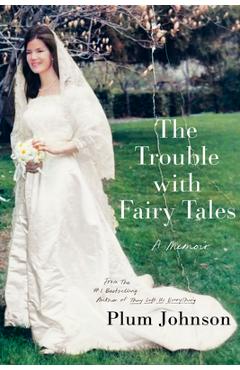 Coperta cărții 'The Trouble with Fairy Tales: A Memoir - Plum Johnson'