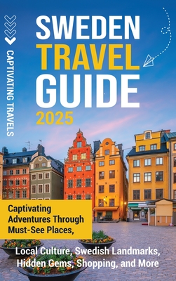 Sweden Travel Guide: Captivating Adventures Through Must-See Places, Local Culture, Swedish Landmarks, Hidden Gems, Shopping, and More - Captivating Travels