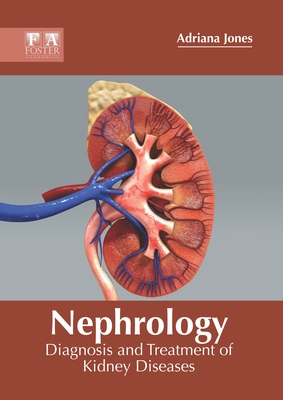 Nephrology: Diagnosis and Treatment of Kidney Diseases - Adriana Jones
