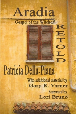 Aradia: Gospel of the Witches, Retold - Patricia Della-piana