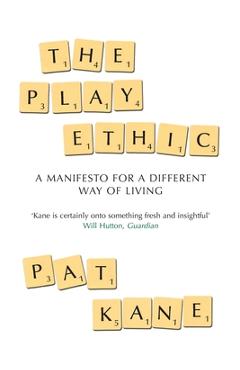 Coperta cărții 'The Play Ethic: A Manifesto For a Different Way of Living - Pat Kane'