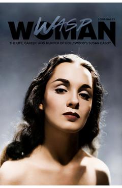 Coperta cărții 'Wasp Woman: The Life, Career, and Murder of Hollywood's Susan Cabot - Lona Bailey'