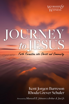Journey to Jesus: Faith Formation Into Christ and Community - Kent Jorgen Burreson