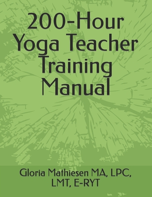 200-Hour Yoga Teacher Training Manual - Gloria C. Mathiesen