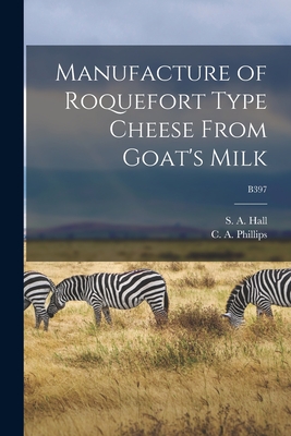 Manufacture of Roquefort Type Cheese From Goat's Milk; B397 - S. A. (sumner Augustus) 1893-1 Hall