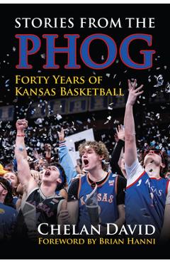 Poza produsului Stories from the Phog: Forty Years of Kansas Basketball - Chelan David