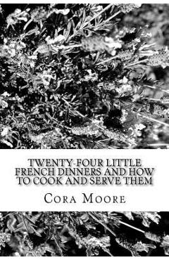 Poza produsului Twenty-four Little French Dinners and How to Cook and Serve Them - Cora Moore