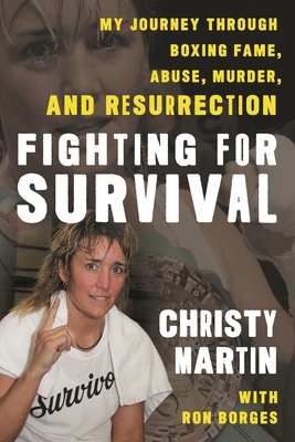 Fighting for Survival: My Journey Through Boxing Fame, Abuse, Murder, and Resurrection - Christy Martin