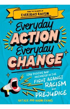 Poza produsului Everyday Action, Everyday Change: A Children's Guide to Understanding and Stopping Prejudice and Racism - Naomi Evans