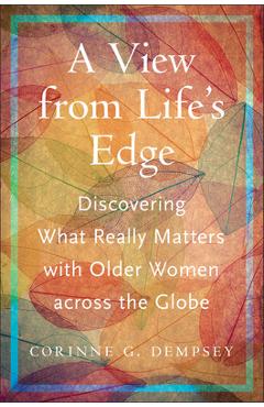 Poza produsului A View from Life's Edge: Discovering What Really Matters with Older Women Across the Globe - Corinne G. Dempsey