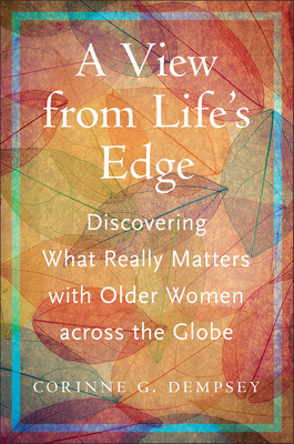 A View from Life's Edge: Discovering What Really Matters with Older Women Across the Globe - Corinne G. Dempsey