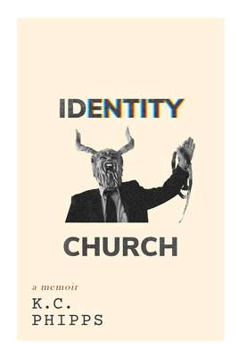 Identity Church: (a memoir) - K. C. Phipps