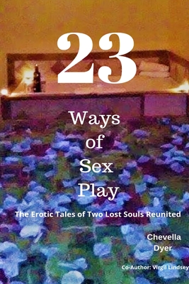23 Ways to Sex Play - The Erotic Tales of Two Lost Souls Reunited - Virgil Lindsey