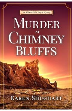 Coperta cărții 'Murder at Chimney Bluffs: An Edmund DeCleryk Mystery - Karen Shughart'
