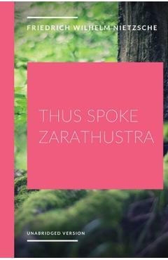 Poza produsului Thus Spoke Zarathustra: a philosophical novel by German philosopher Friedrich Nietzsche - Friedrich Wilhelm Nietzsche
