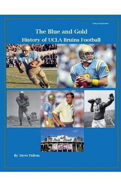 Poza produsului The Blue and Gold History of UCLA Bruins Football - Steve Fulton
