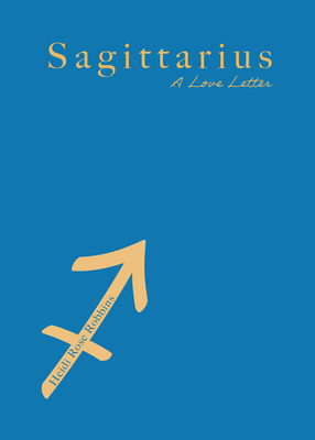 Sagittarius: A Love Letter - Heidi Rose Robbins