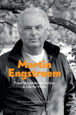 From Stockholm to Verbier. A Life for Music - Martin Engstroem