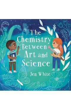 Poza produsului The Chemistry Between Art and Science - Jen White