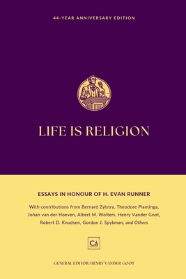 Life is Religion: Essays in Honor of H. Evan Runner - Henry Vander Goot