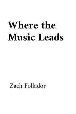 Where the Music Leads - Zach Follador