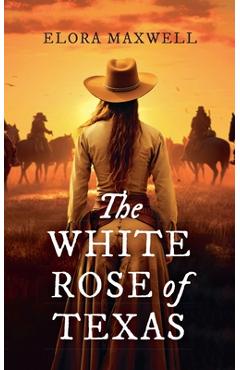 Poza produsului The White Rose of Texas - Elora Maxwell