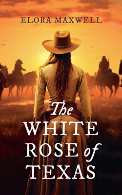 The White Rose of Texas - Elora Maxwell