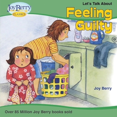 Let's Talk About Feeling Guilty - Joy Berry