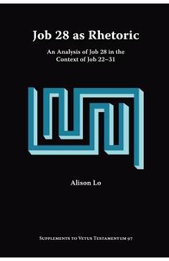 Coperta cărții 'Job 28 as Rhetoric: An Analysis of Job 28 in the Context of Job 22-31 - Alison Lo'