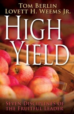 High Yield: Seven Disciplines of the Fruitful Leader - Lovett H. Weems