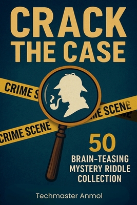 Crack the Case: 50 Brain-TeasingMystery Riddle Collection - Techmaster Anmol