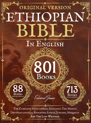 Complete Ethiopian Bible in English - Original Version - 88 Books: The Complete Encyclopedia, Including The Missing Deuterocanonical Apocrypha Enoch, - Edward Jones