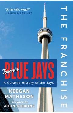 Poza produsului The Franchise: Toronto Blue Jays: A Curated History of the Jays - Keegan Matheson