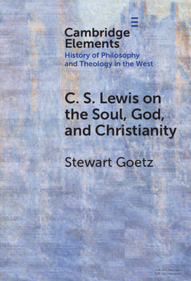 C. S. Lewis on the Soul, God, and Christianity - Stewart Goetz