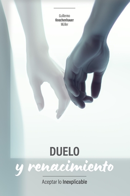 Duelo y renacimiento: Aceptar lo inexplicable - Guillermo Knochenhauer Müller