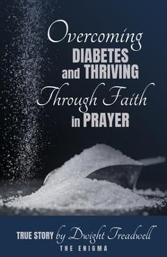 Poza produsului Overcoming Diabetes and ThrivingThrough Faith and Prayer - Dwight Treadwell