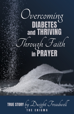 Overcoming Diabetes and ThrivingThrough Faith and Prayer - Dwight Treadwell