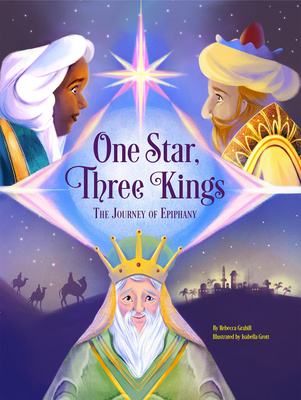 One Star, Three Kings: The Journey of Epiphany - Rebecca Grabill