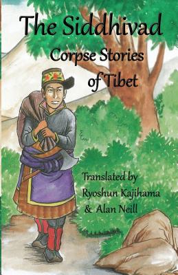 The Siddhivad Corpse Stories of Tibet - Alan Neill