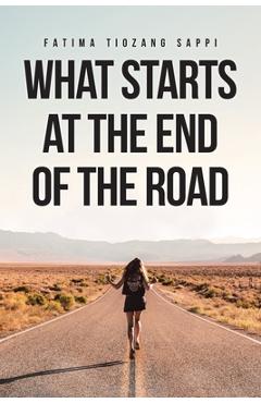 Poza produsului What Starts At The End Of The Road - Fatima Tiozang Sappi