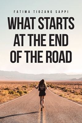 What Starts At The End Of The Road - Fatima Tiozang Sappi