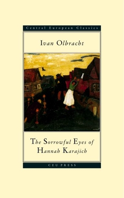 Coperta cărții 'The Sorrowful Eyes of Hannah Karajich: Ivan Olbracht (1882-1952) - Ivan Olbracht'