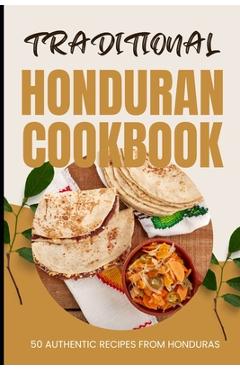 Coperta cărții 'Traditional Honduran Cookbook: 50 Authentic Recipes from Honduras - Ava Baker'