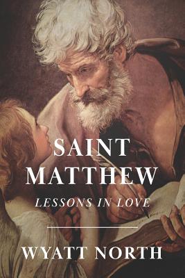 Saint Matthew: A Life of Love - Wyatt North